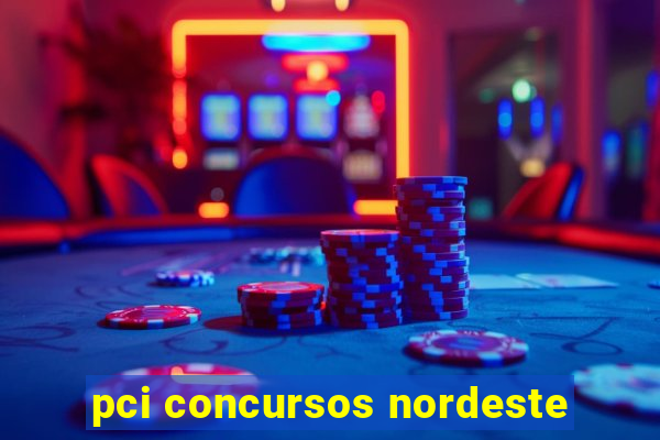 pci concursos nordeste